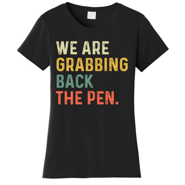 We Are Grabbing Back The Pen Women's T-Shirt