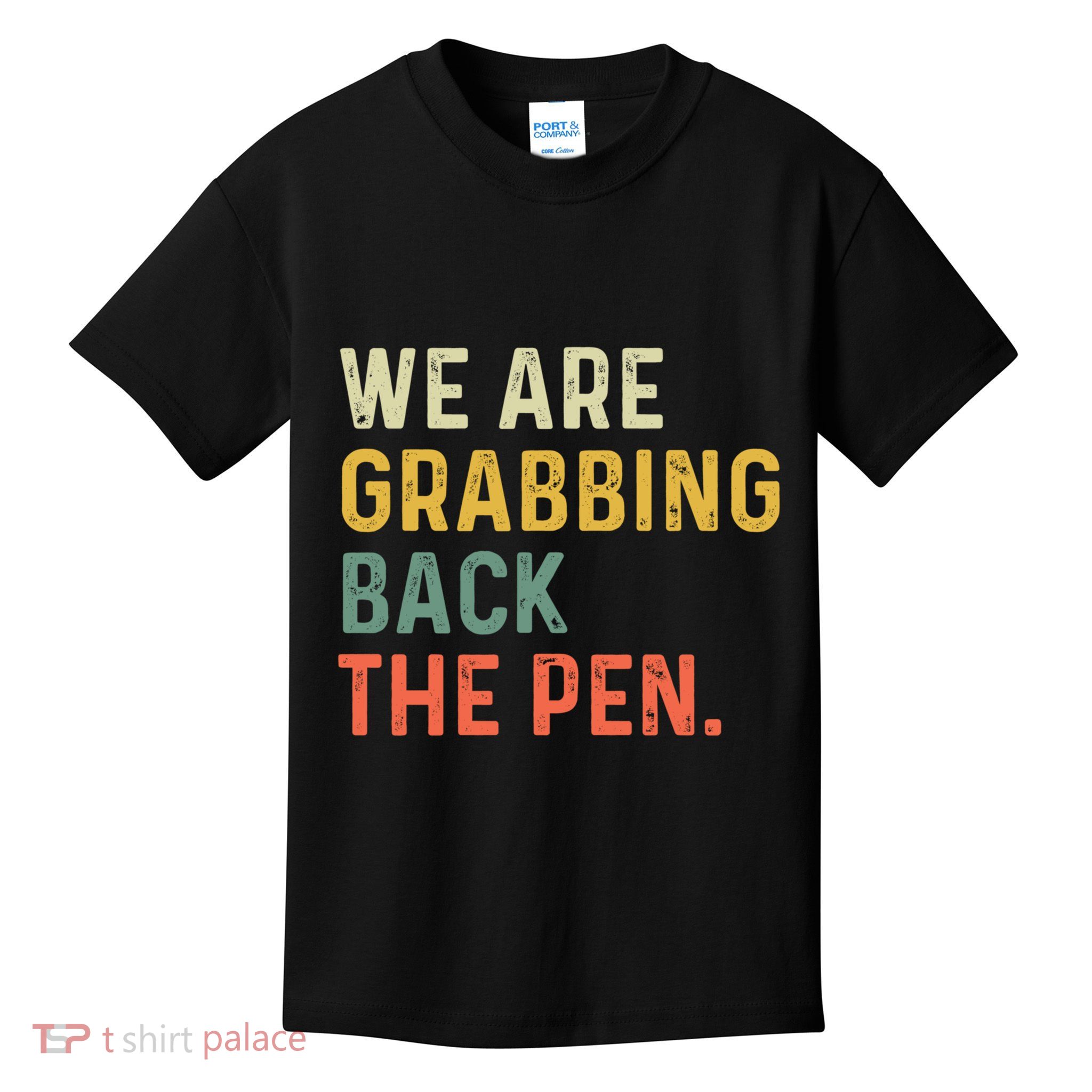 We Are Grabbing Back The Pen Kids T-Shirt
