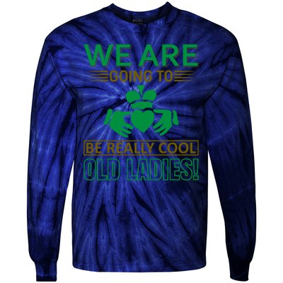 We Are Going To Be Really Cool Old Ladies Tie-Dye Long Sleeve Shirt