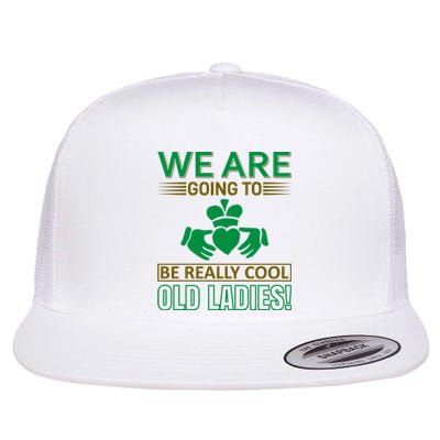 We Are Going To Be Really Cool Old Ladies Flat Bill Trucker Hat