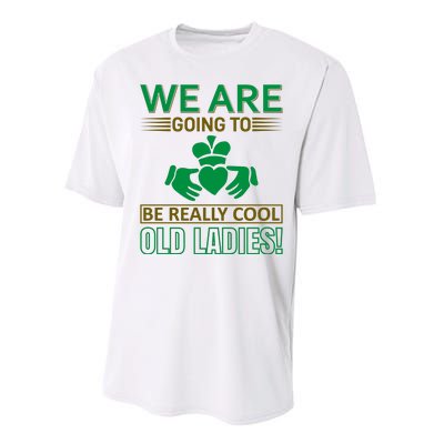 We Are Going To Be Really Cool Old Ladies Performance Sprint T-Shirt