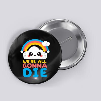We&X27;Re All Gonna Die Button