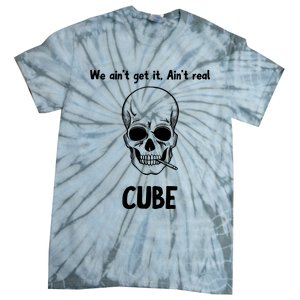 We Ain't Get It, Ain't Real CUBE Tie-Dye T-Shirt