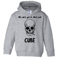 We Ain't Get It, Ain't Real CUBE Toddler Hoodie