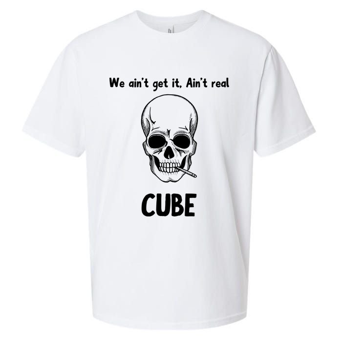 We Ain't Get It, Ain't Real CUBE Sueded Cloud Jersey T-Shirt