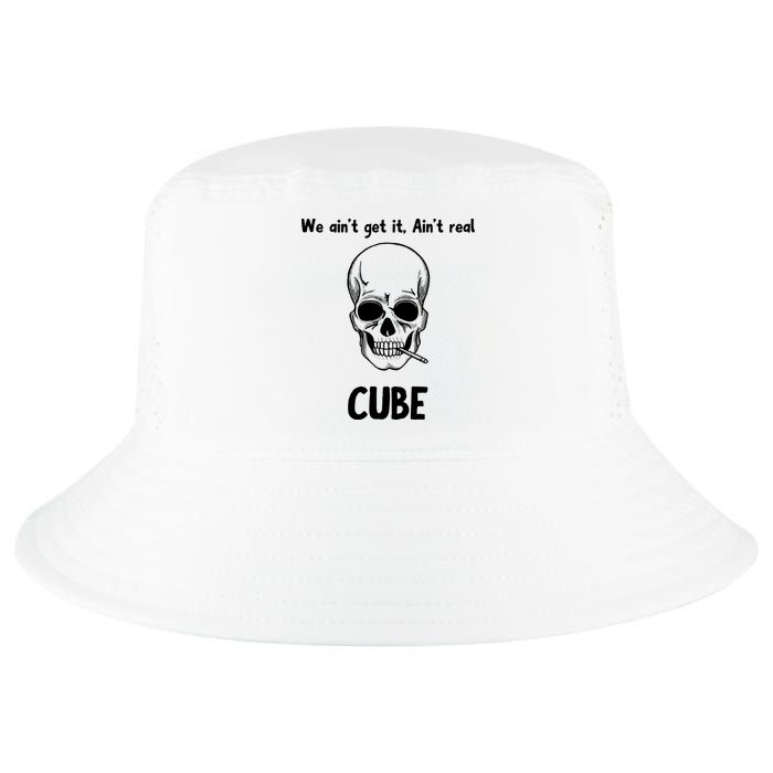 We Ain't Get It, Ain't Real CUBE Cool Comfort Performance Bucket Hat