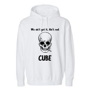 We Ain't Get It, Ain't Real CUBE Garment-Dyed Fleece Hoodie