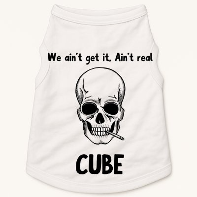We Ain't Get It, Ain't Real CUBE Doggie Tank