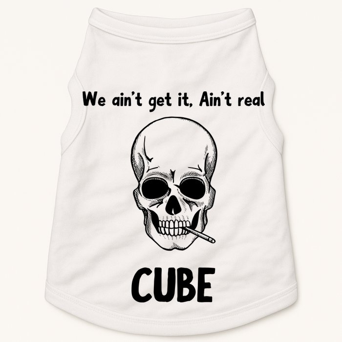 We Ain't Get It, Ain't Real CUBE Doggie Tank