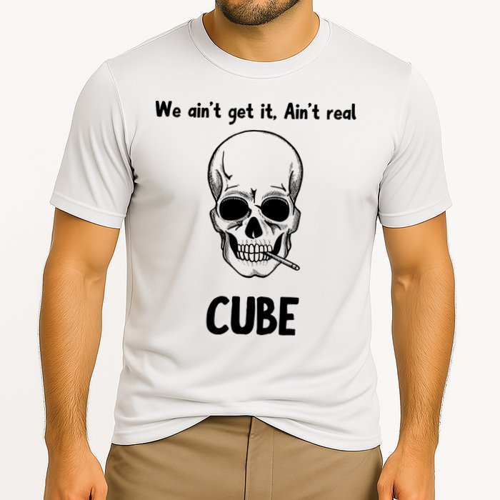 We Ain't Get It, Ain't Real CUBE Performance Shirt
