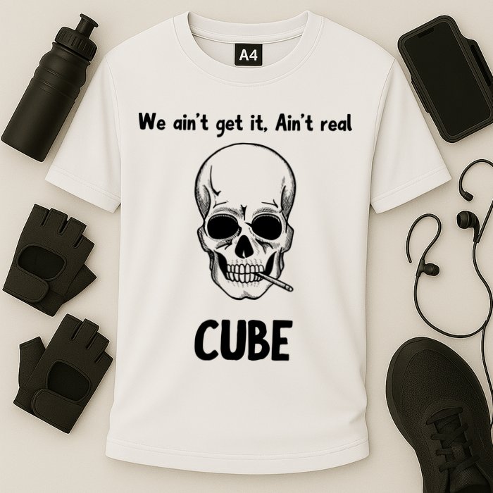 We Ain't Get It, Ain't Real CUBE Performance Shirt