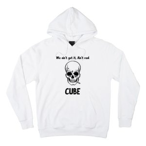 We Ain't Get It, Ain't Real CUBE Hoodie