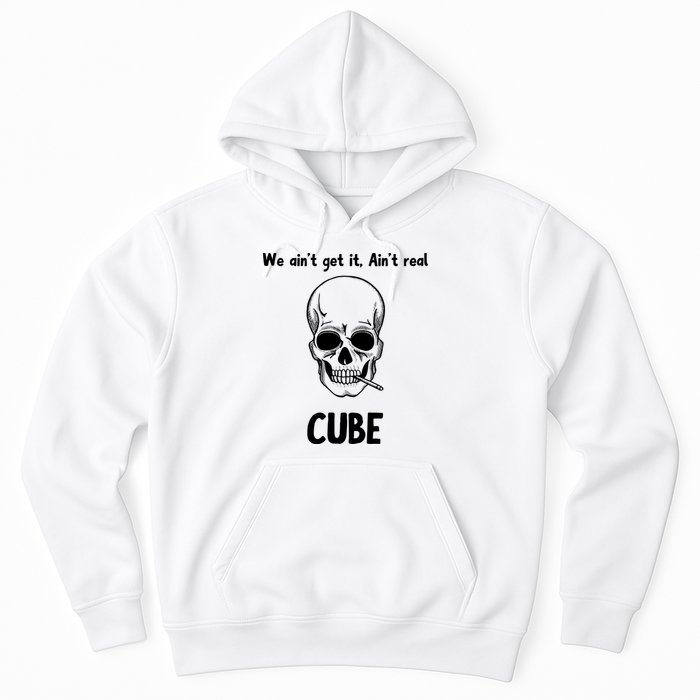 We Ain't Get It, Ain't Real CUBE Hoodie