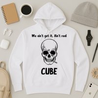 We Ain't Get It, Ain't Real CUBE Hoodie