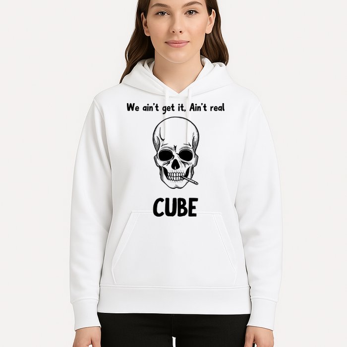 We Ain't Get It, Ain't Real CUBE Hoodie