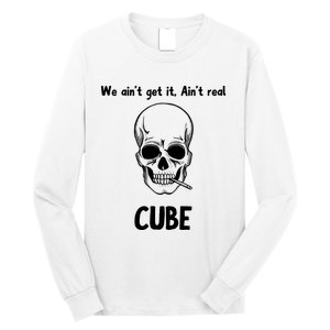 We Ain't Get It, Ain't Real CUBE Long Sleeve Shirt