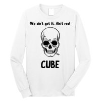 We Ain't Get It, Ain't Real CUBE Long Sleeve Shirt