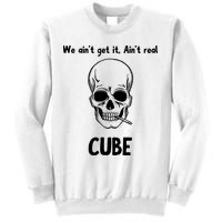 We Ain't Get It, Ain't Real CUBE Sweatshirt