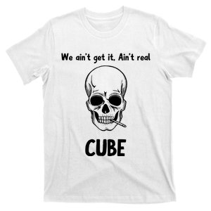 We Ain't Get It, Ain't Real CUBE T-Shirt