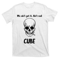 We Ain't Get It, Ain't Real CUBE T-Shirt