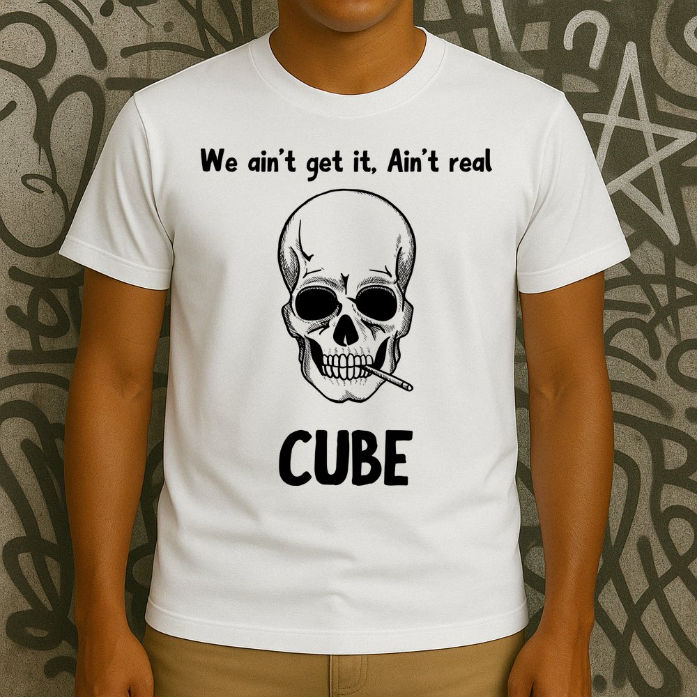 We Ain't Get It, Ain't Real CUBE T-Shirt