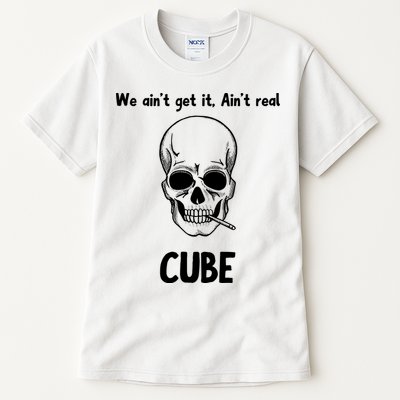 We Ain't Get It, Ain't Real CUBE Tall T-Shirt