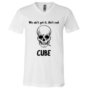 We Ain't Get It, Ain't Real CUBE V-Neck T-Shirt