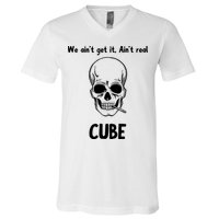 We Ain't Get It, Ain't Real CUBE V-Neck T-Shirt