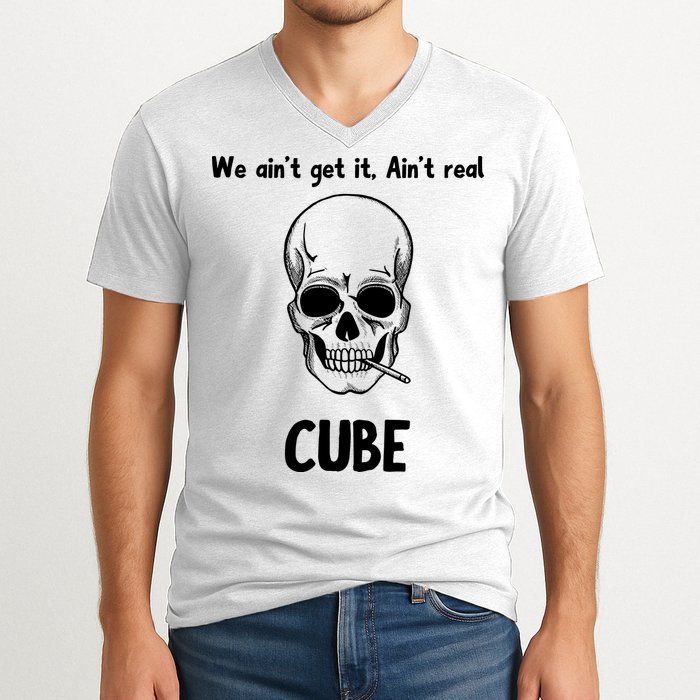 We Ain't Get It, Ain't Real CUBE V-Neck T-Shirt