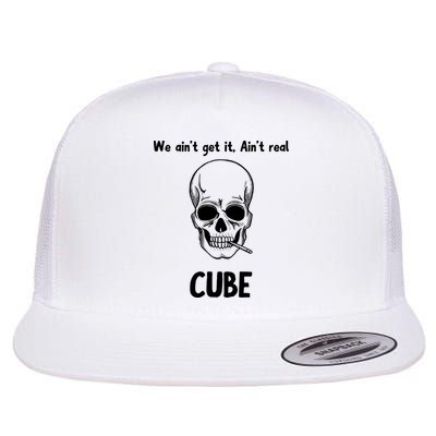 We Ain't Get It, Ain't Real CUBE Flatbill Hat