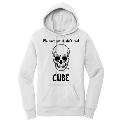 We Ain't Get It, Ain't Real CUBE Women's Pullover Hoodie