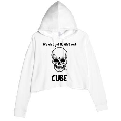 We Ain't Get It, Ain't Real CUBE Crop Fleece Hoodie