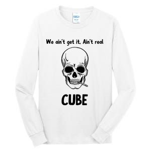 We Ain't Get It, Ain't Real CUBE Tall Long Sleeve T-Shirt