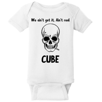 We Ain't Get It, Ain't Real CUBE Baby Bodysuit