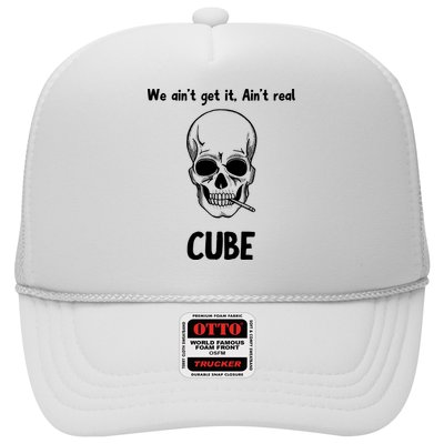 We Ain't Get It, Ain't Real CUBE Trucker Hat