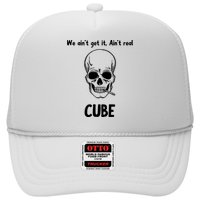 We Ain't Get It, Ain't Real CUBE Trucker Hat