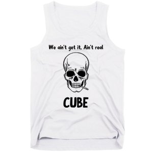 We Ain't Get It, Ain't Real CUBE Tank Top