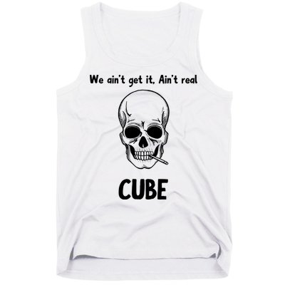 We Ain't Get It, Ain't Real CUBE Tank Top