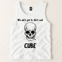 We Ain't Get It, Ain't Real CUBE Tank Top