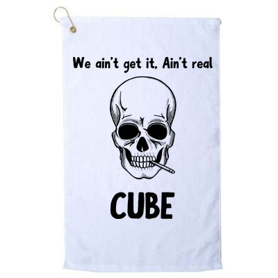 We Ain't Get It, Ain't Real CUBE Golf Towel
