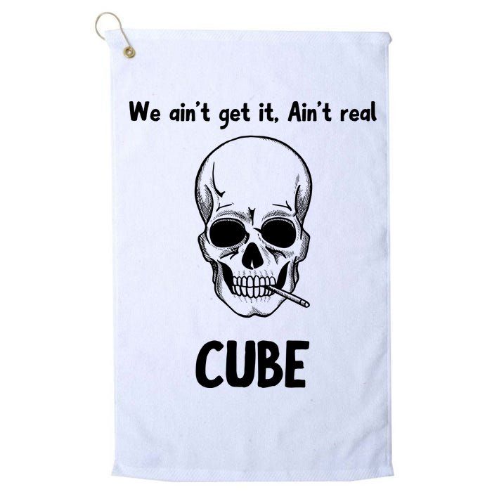 We Ain't Get It, Ain't Real CUBE Golf Towel