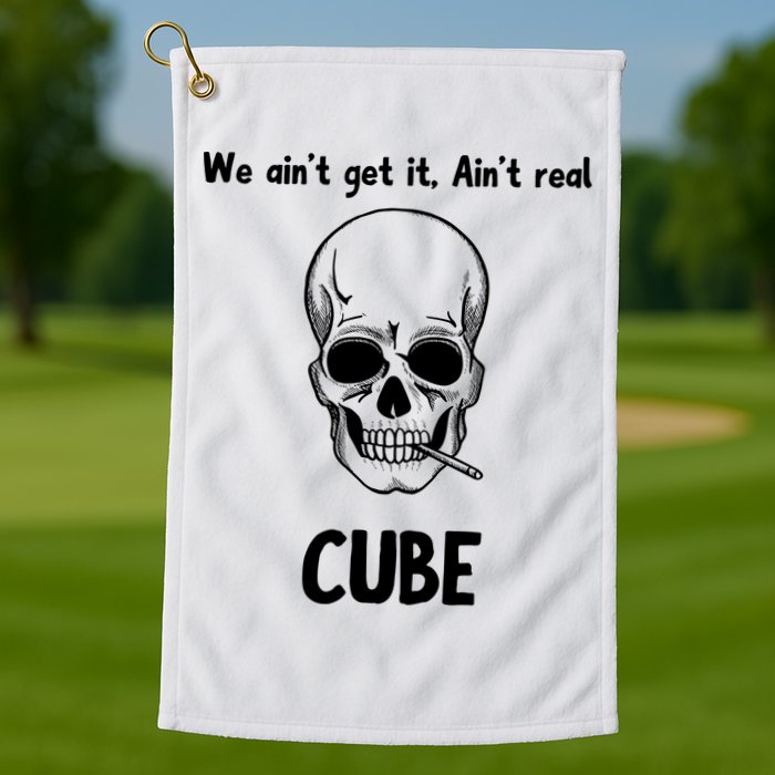 We Ain't Get It, Ain't Real CUBE Golf Towel