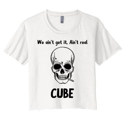 We Ain't Get It, Ain't Real CUBE Crop Top