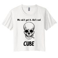We Ain't Get It, Ain't Real CUBE Crop Top