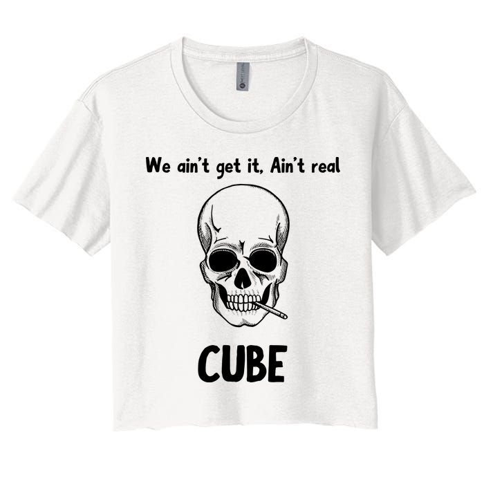 We Ain't Get It, Ain't Real CUBE Crop Top
