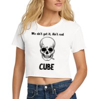 We Ain't Get It, Ain't Real CUBE Crop Top