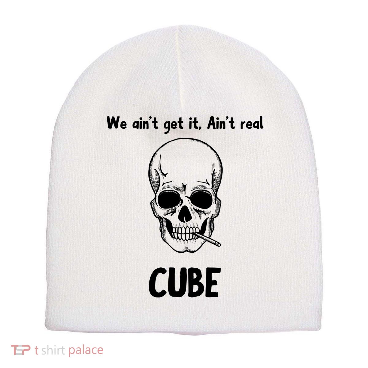 We Ain't Get It, Ain't Real CUBE Short Acrylic Beanie