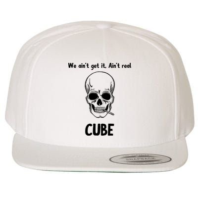 We Ain't Get It, Ain't Real CUBE Wool Snapback Cap