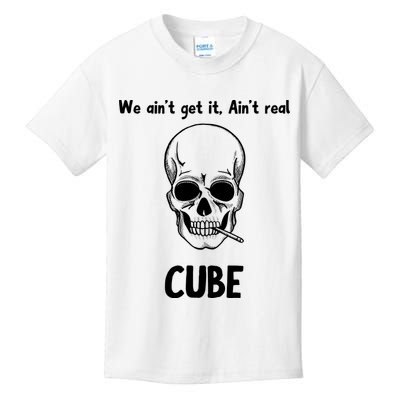 We Ain't Get It, Ain't Real CUBE Kids T-Shirt