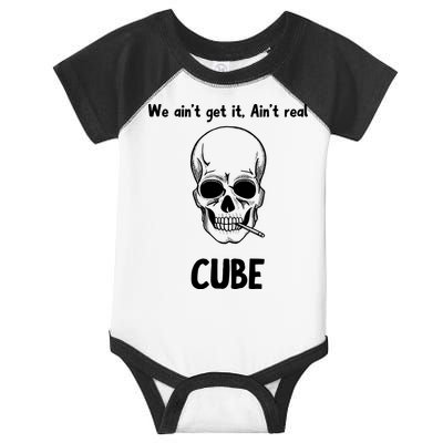We Ain't Get It, Ain't Real CUBE Infant Baby Jersey Bodysuit